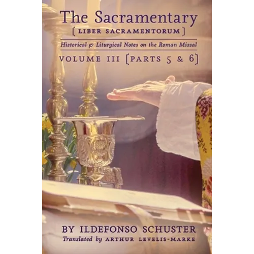 The Sacramentary (Liber Sacramentorum): Vol. 3: Historical & Liturgical Notes on the Roman Missal