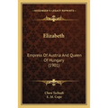 Elizabeth: Empress Of Austria And Queen Of Hungary (1901)