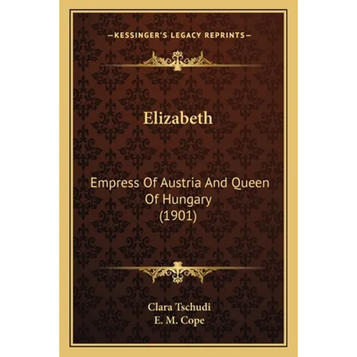 Elizabeth: Empress Of Austria And Queen Of Hungary (1901)