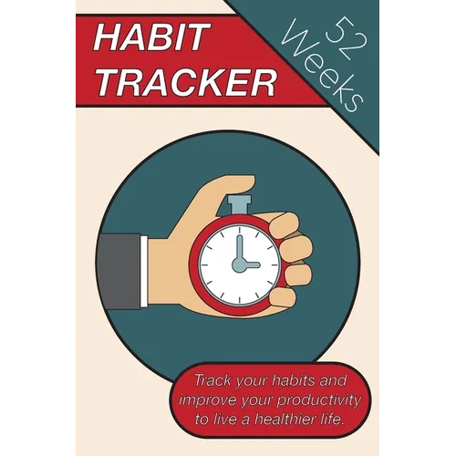 Habit Tracker: Track Your Habits And Improve Your Productivity To Live A Healthier Lifestyle