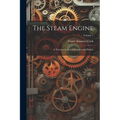 The Steam Engine: A Treatise On Steam Engines And Boilers; Volume 1