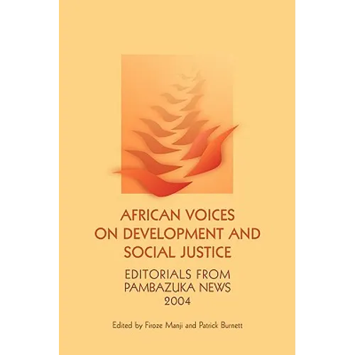 African Voices on Development and Social Justice: Editorials from Pambazuka News 2004