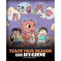 Teach Your Dragon Good Hygiene: Help Your Dragon Start Healthy Hygiene Habits. A Cute Children Story To Teach Kids Why Good Hygiene Is Important Socia