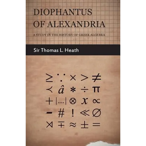 Diophantus of Alexandria - A Study in the History of Greek Algebra