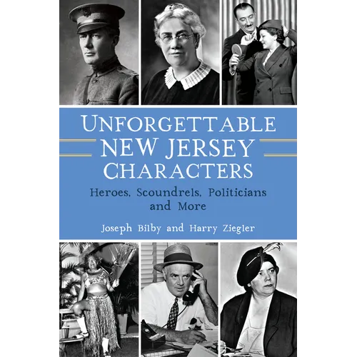 Unforgettable New Jersey Characters: Heroes, Scoundrels, Politicians and More