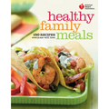 American Heart Association Healthy Family Meals: 150 Recipes Everyone Will Love: A Cookbook