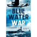 Blue Water War: The Maritime Struggle in the Mediterranean and Middle East, 1940-1945