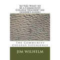 So You Want to be a Community College Teacher? (an insider's guide): The Community College Teaching Experience