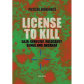 License to Kill: Gaza: Genocide, Holocaust Denial and Hasbara