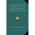 An Essay On The Antiquity Of The Irish Language: Being A Collation Of The Irish With The Punic Language (1818)