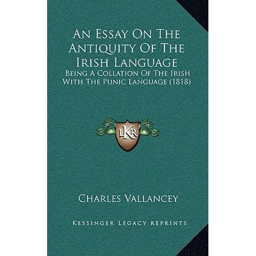 An Essay On The Antiquity Of The Irish Language: Being A Collation Of The Irish With The Punic Language (1818)