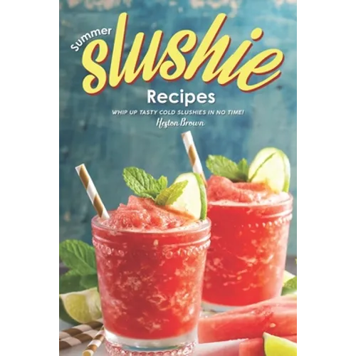 Summer Slushie Recipes: Whip Up Tasty Cold Slushies in No Time!