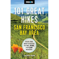 Moon 101 Great Hikes San Francisco Bay Area: Plus the Best Places to Eat, Drink, and Camp Nearby