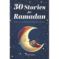 30 Stories for RAMADAN: Bedtime stories for children for the holy month of Ramadan
