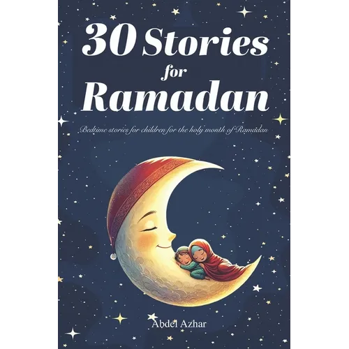 30 Stories for RAMADAN: Bedtime stories for children for the holy month of Ramadan