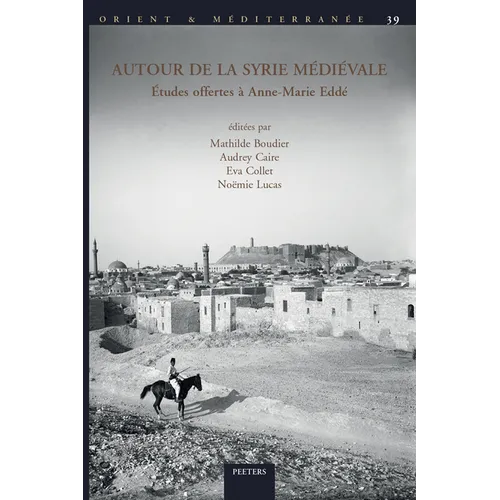 Autour de la Syrie Medievale: Etudes Offertes a Anne-Marie Edde