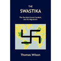 The Swastika: The Earliest Known Symbol, and Its Migrations