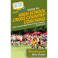 HowExpert Guide to High School Cross Country Coaching: How to Coach High School Cross Country From A to Z