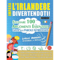 Impara l'Irlandese Divertendoti! - Livello Avanzato: Intermedio a Difficile - Studiare 100 Argomenti Essenziali Grazie Alle Parole Intrecciate - Vol.1