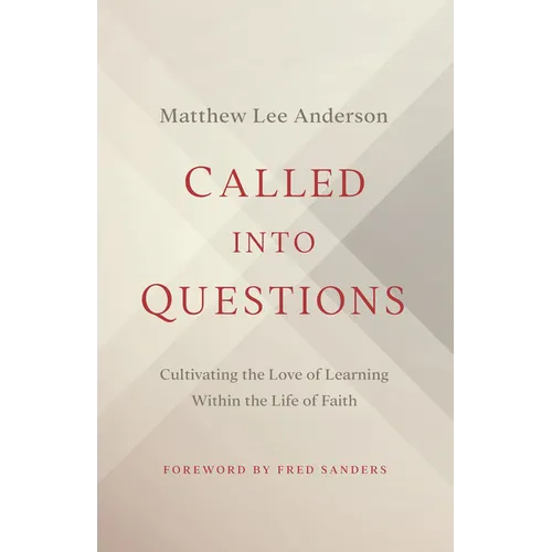 Called Into Questions: Cultivating the Love of Learning Within the Life of Faith