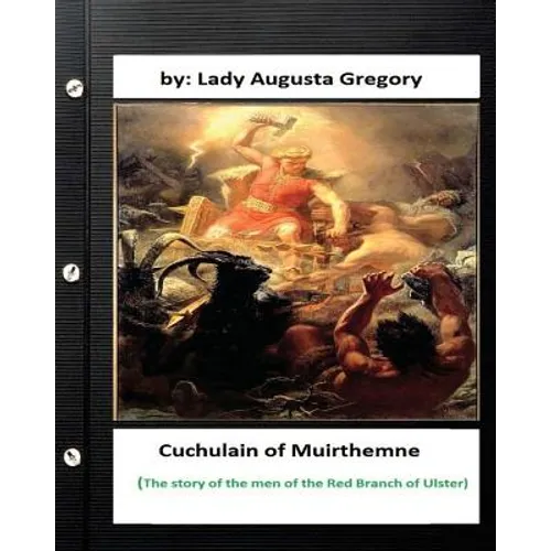 Cuchulain of Muirthemne: the story of the men of the Red Branch of Ulster