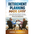 Retirement Planning Made Easy: Step-by-Step Guide to Build Your Nest Egg, Choose Smart Investment Options, and Enjoy a Stress-Free Retirement