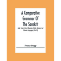A Comparative Grammar Of The Sanskrit, Zend, Greek, Latin, Lithuanian, Gothic, German, And Sclavonic Languages (Part Iii)