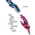 we are not ready for what we are