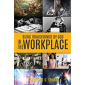 Being Transformed by God in the Workplace