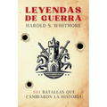 Leyendas de Guerra: 101 Batallas que Cambiaron la Historia (desde Qadesh 1274 a.C. hasta Baghouz 2019)