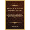 A History Of The Dorchester Pope Family, 1634-1888: With Sketches Of Other Popes In England And America, And Notes Upon Several Intermarrying Families