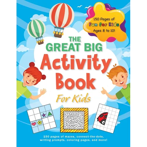 The Great Big Activity Book For Kids: (Ages 8-10) 150 pages of mazes, connect-the-dots, writing prompts, coloring pages, and more!