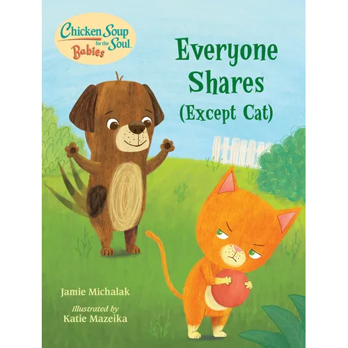 Chicken Soup for the Soul Babies: Everyone Shares (Except Cat): A Book about Sharing