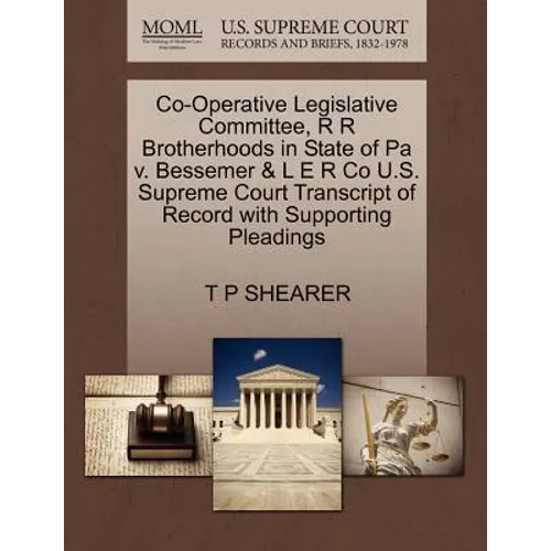 Co-Operative Legislative Committee, R R Brotherhoods in State of Pa V. Bessemer & L E R Co U.S. Supreme Court Transcript of Record with Supporting Ple
