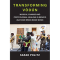 Transforming Vòdún: Musical Change and Postcolonial Healing in Benin's Jazz and Brass Band Music