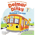Delmar the Dinky and the Animal Circus: An Inspiring Children's Picture Book and Historical Adventure for Kids Who Like Trains: The Adventures of a Li