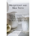 Milquetoast and Milk Teeth; Milking Euphemisms about That White Teat Juice Delivering Poetry for the Meek and Brave Alike