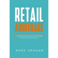 Retail Arbitrage: How to Make Money Online with Proven and Powerful Strategies in Today's Market! Create Passive Income with Amazon FBA, Affiliate Mar