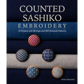 Counted Sashiko Embroidery: 31 Projects with 80 Kogin and 200 Hishizashi Patterns