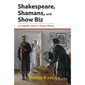 Shakespeare, Shamans, and Show Biz: An Impolite Guide to Theater History