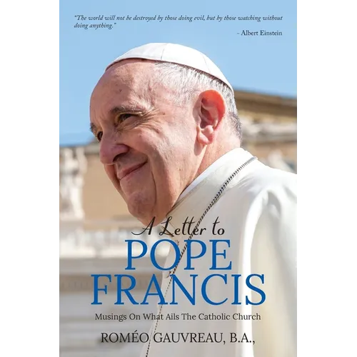 A Letter to Pope Francis: Musings On What Ails The Catholic Church