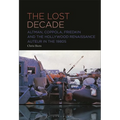 The Lost Decade: Altman, Coppola, Friedkin and the Hollywood Renaissance Auteur in the 1980s