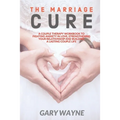 The Marriage Cure: A Couple Therapy Workbook to Fighting Anxiety in Love, Strengthening Your Relationship and Building a Lasting Couple Life