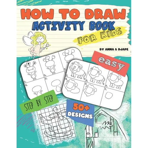 How To Draw, Activity Book for Kids: Easy, Step-by-Step, with 50+ Designs