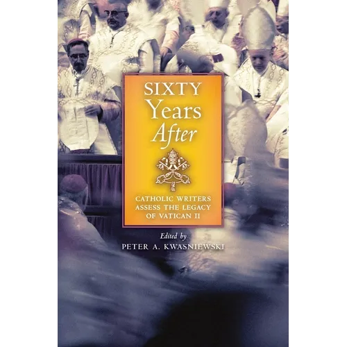Sixty Years After: Catholic Writers Assess the Legacy of Vatican II