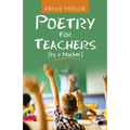 Poetry for Teachers: (By a Teacher)