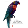 Flying Creatures: An Illustrated Guide to Ornithology, Spiritual Symbolism, Cultural, and Mythological Significance from Around the World.