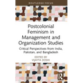 Postcolonial Feminism in Management and Organization Studies: Critical Perspectives from India, Pakistan, and Bangladesh