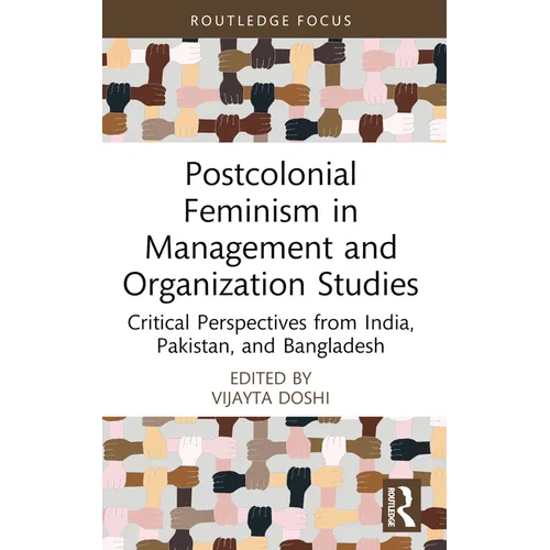 Postcolonial Feminism in Management and Organization Studies: Critical Perspectives from India, Pakistan, and Bangladesh