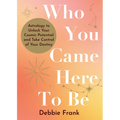 Who You Came Here to Be: Astrology to Unlock Your Cosmic Potential and Manifest Your Destiny